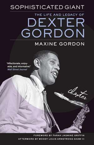 Sophisticated Giant – The Life and Legacy of Dexter Gordon de Maxine Gordon