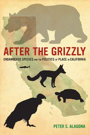 After the Grizzly – Endangered Species and the Politics of Place in California de Peter S. Alagona