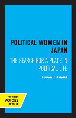 Political Women in Japan – The Search for a Place in Political Life de Susan J. Pharr