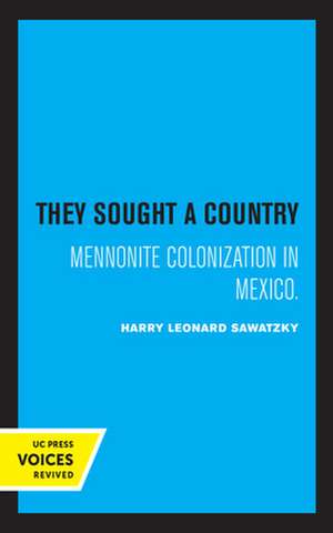 They Sought a Country – Mennonite Colonization in Mexico de Harry Leonard Sawatzky