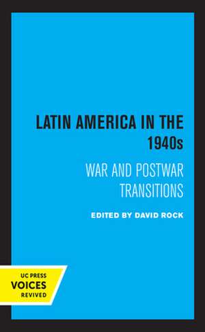 Latin America in the 1940s – War and Postwar Transitions de David Rock