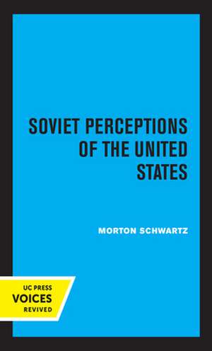 Soviet Perceptions of the United States de Morton Schwartz