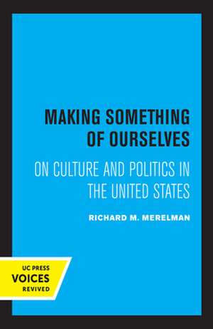 Making Something of Ourselves – On Culture and Politics in the United States de Richard M. Merelman