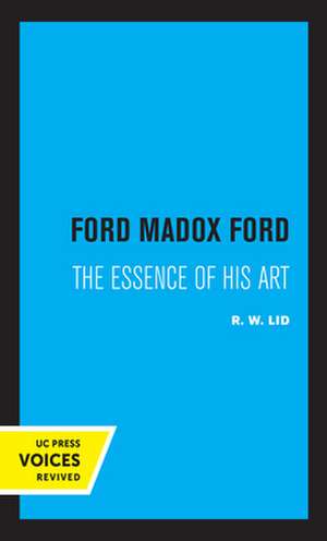 Ford Madox Ford – The Essence of His Art de R. W. Lid