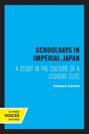 Schooldays in Imperial Japan – A Study in the Culture of a Student Elite de Donald T. Roden