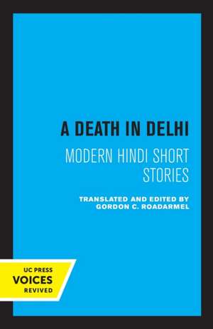 A Death in Delhi – Modern Hindi Short Stories de Gordon C. Roadarmel