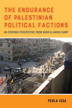 The Endurance of Palestinian Political Factions – An Everyday Perspective From Nahr el–Bared Camp de Perla Issa