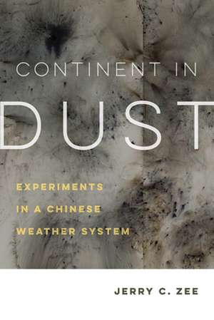 Continent in Dust – Experiments in a Chinese Weather System de Jerry C. Zee