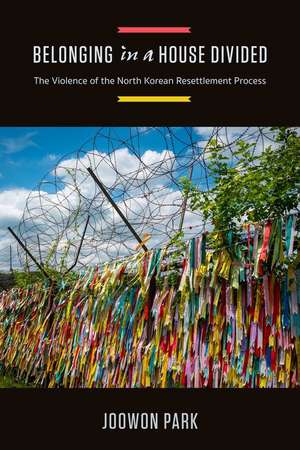 Belonging in a House Divided – The Violence of the North Korean Resettlement Process de Joowon Park