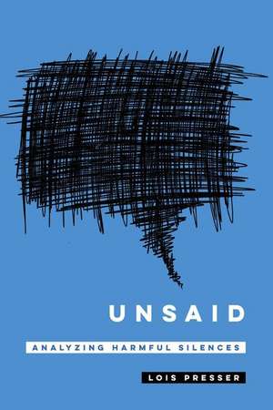 Unsaid – Analyzing Harmful Silences de Lois Presser