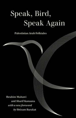 Speak, Bird, Speak Again – Palestinian Arab Folktales de Ibrahim Muhawi