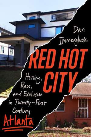 Red Hot City – Housing, Race, and Exclusion in Twenty–First–Century Atlanta de Dan Immergluck