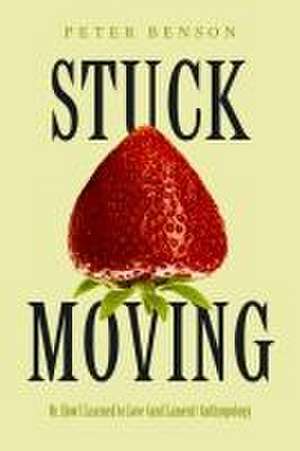 Stuck Moving – Or, How I Learned to Love (and Lament) Anthropology de Peter Benson