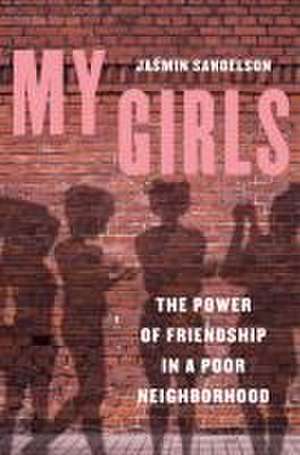 My Girls – The Power of Friendship in a Poor Neighborhood de Jasmin Sandelson