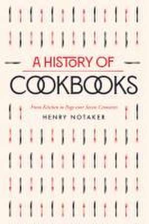 A History of Cookbooks – From Kitchen to Page over Seven Centuries de Henry Notaker