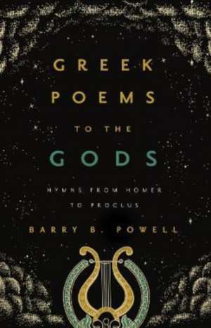 Greek Poems to the Gods – Hymns from Homer to Proclus de Barry B. Powell