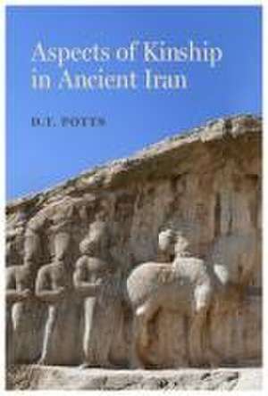 Aspects of Kinship in Ancient Iran de Daniel Thomas Potts