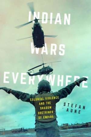 Indian Wars Everywhere de Stefan Aune