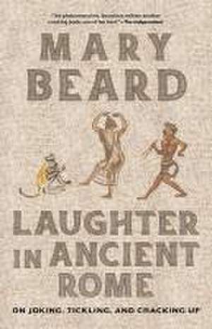 Laughter in Ancient Rome – On Joking, Tickling, and Cracking Up de Mary Beard