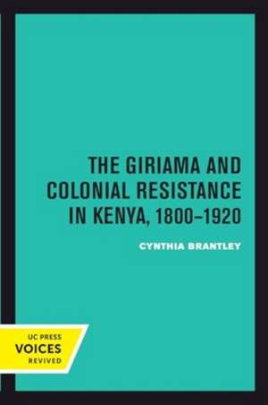 The Giriama and Colonial Resistance in Kenya, 1800-1920 de Cynthia Brantley