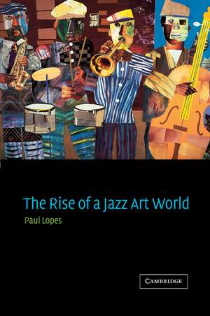 The Rise of a Jazz Art World de Paul Lopes