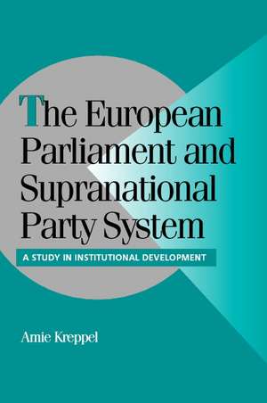 The European Parliament and Supranational Party System: A Study in Institutional Development de Amie Kreppel