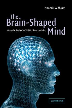 The Brain-Shaped Mind: What the Brain Can Tell Us About the Mind de Naomi Goldblum