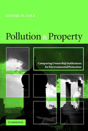 Pollution and Property: Comparing Ownership Institutions for Environmental Protection de Daniel H. Cole