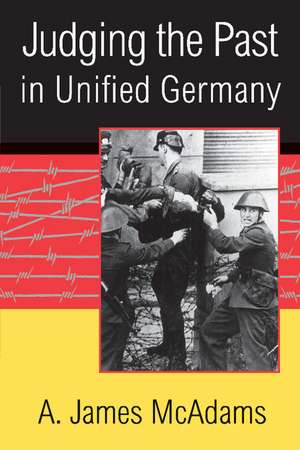 Judging the Past in Unified Germany de A. James McAdams