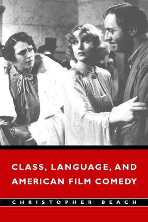 Class, Language, and American Film Comedy de Christopher Beach