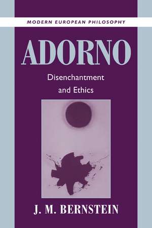 Adorno: Disenchantment and Ethics de J. M. Bernstein