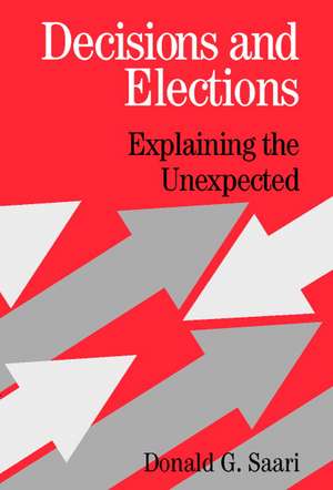 Decisions and Elections: Explaining the Unexpected de Donald G. Saari