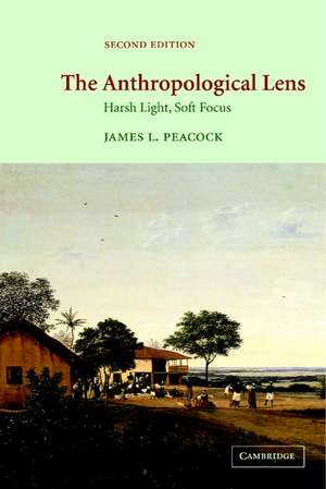 The Anthropological Lens: Harsh Light, Soft Focus de James L. Peacock