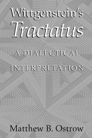 Wittgenstein's Tractatus: A Dialectical Interpretation de Matthew B. Ostrow