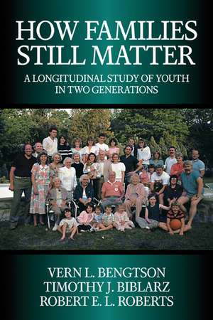 How Families Still Matter: A Longitudinal Study of Youth in Two Generations de Vern L. Bengtson