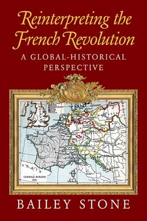 Reinterpreting the French Revolution: A Global-Historical Perspective de Bailey Stone