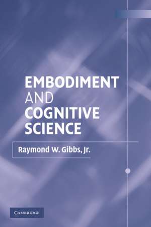 Embodiment and Cognitive Science de Raymond W. Gibbs, Jr