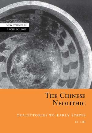 The Chinese Neolithic: Trajectories to Early States de Li Liu