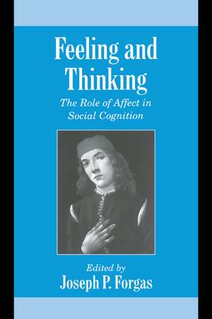 Feeling and Thinking: The Role of Affect in Social Cognition de Joseph P. Forgas