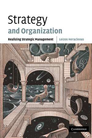 Strategy and Organization: Realizing Strategic Management de Loizos Heracleous