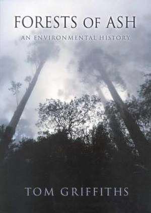 Forests of Ash: An Environmental History de Tom Griffiths