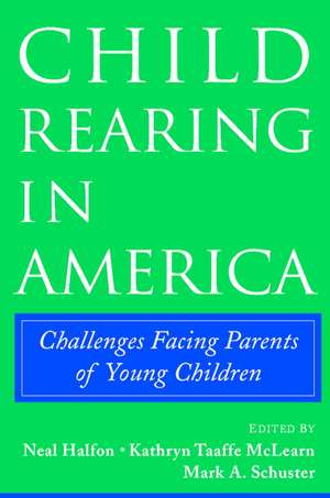 Child Rearing in America: Challenges Facing Parents with Young Children de Neal Halfon