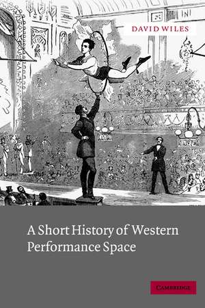 A Short History of Western Performance Space de David Wiles