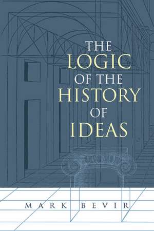 The Logic of the History of Ideas de Mark Bevir