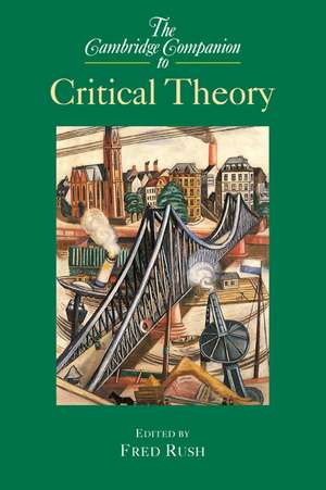 The Cambridge Companion to Critical Theory de Fred Rush