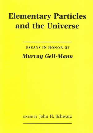 Elementary Particles and the Universe: Essays in Honor of Murray Gell-Mann de John H. Schwarz