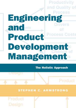 Engineering and Product Development Management: The Holistic Approach de Stephen Armstrong