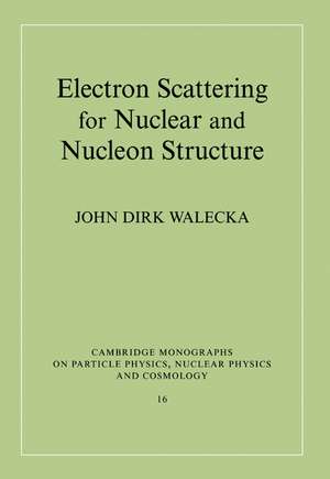 Electron Scattering for Nuclear and Nucleon Structure de John Dirk Walecka