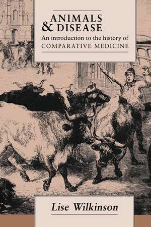 Animals and Disease: An Introduction to the History of Comparative Medicine de Lise Wilkinson