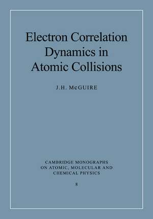 Electron Correlation Dynamics in Atomic Collisions de J. H. McGuire